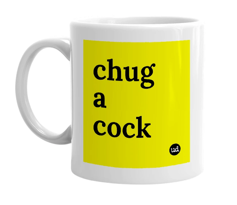 White mug with 'chug a cock' in bold black letters