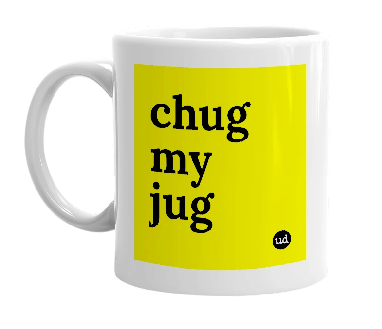 White mug with 'chug my jug' in bold black letters