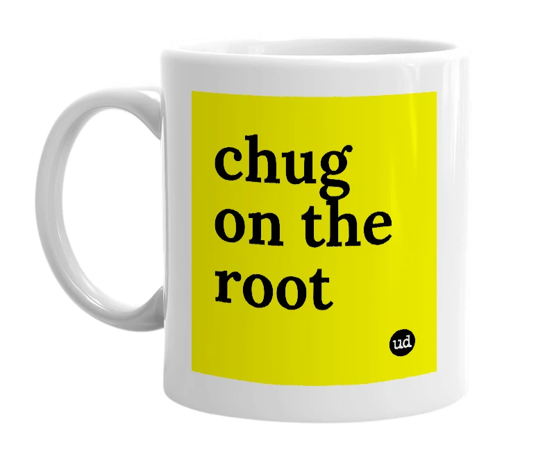 White mug with 'chug on the root' in bold black letters