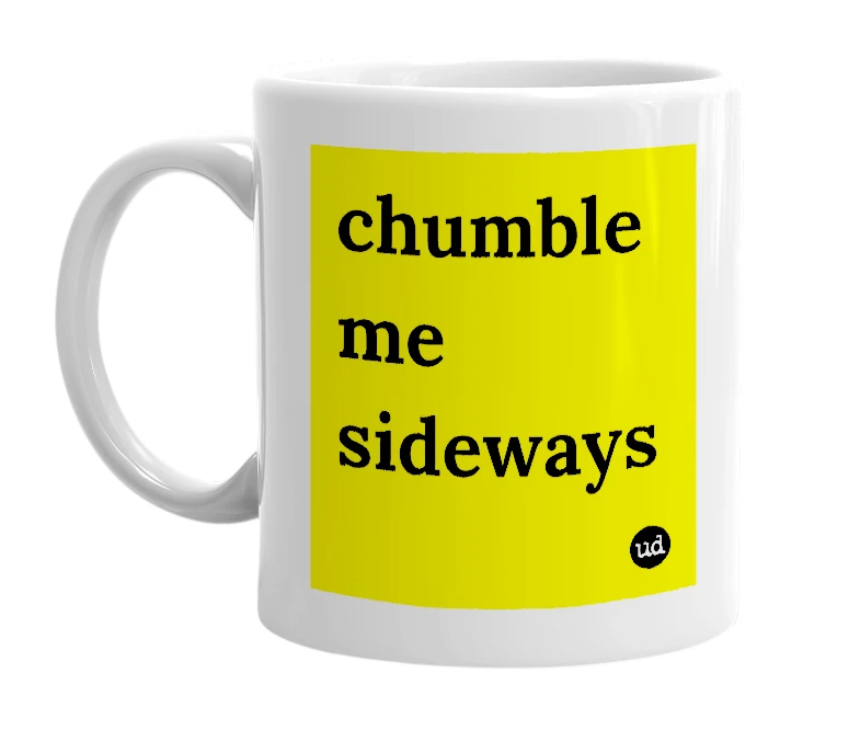 White mug with 'chumble me sideways' in bold black letters