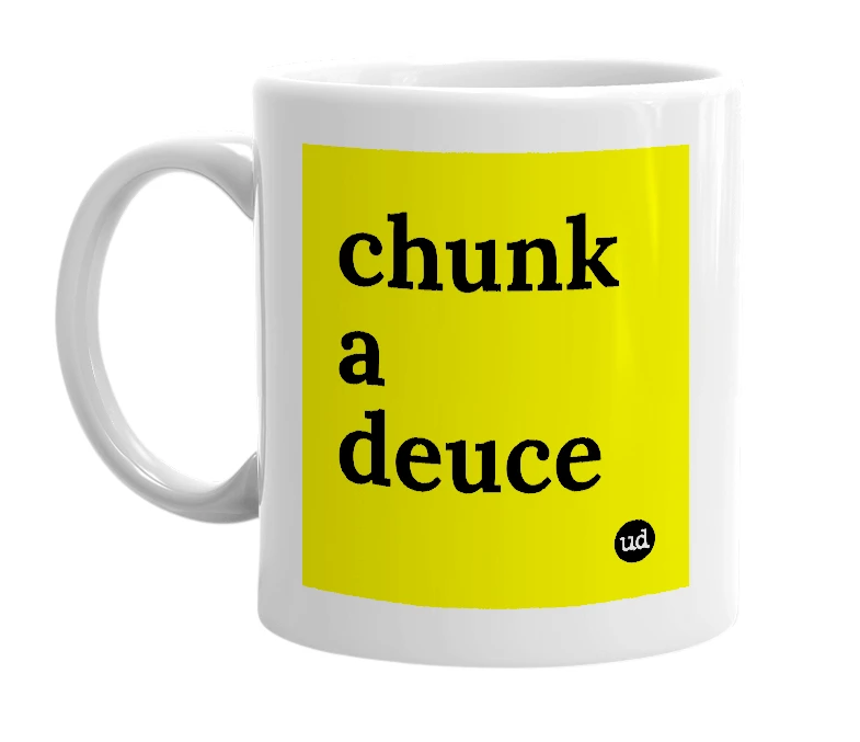 White mug with 'chunk a deuce' in bold black letters