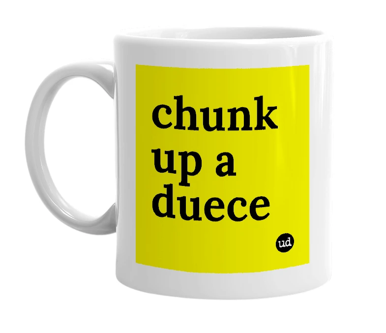 White mug with 'chunk up a duece' in bold black letters