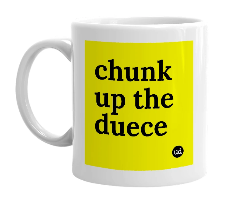 White mug with 'chunk up the duece' in bold black letters