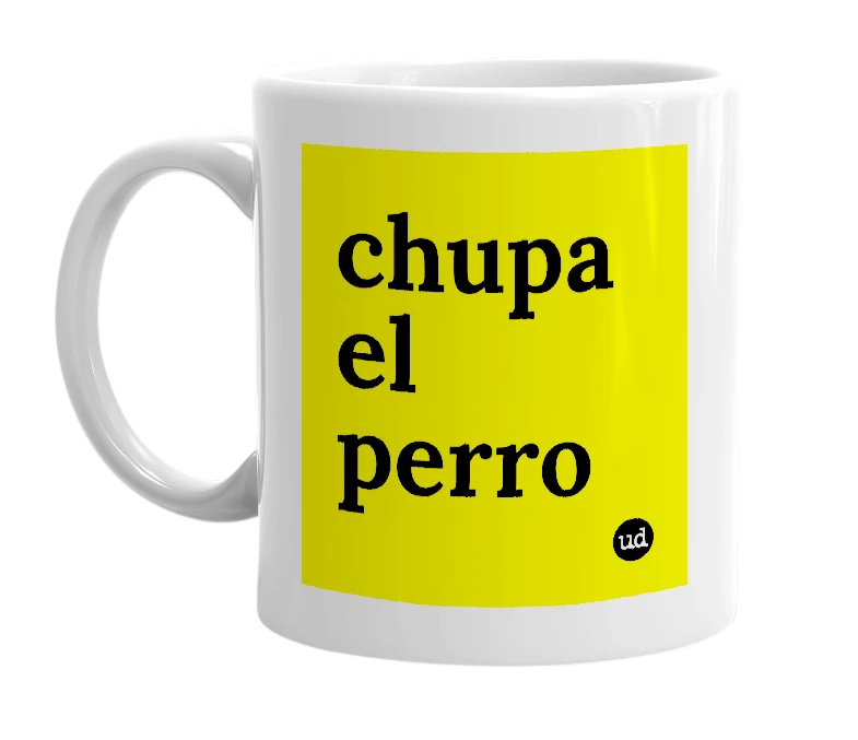 White mug with 'chupa el perro' in bold black letters