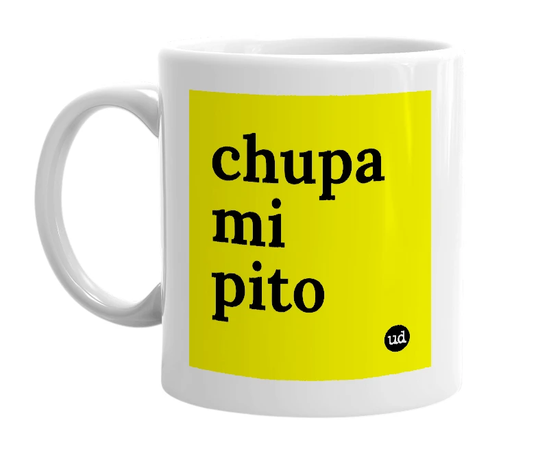 White mug with 'chupa mi pito' in bold black letters
