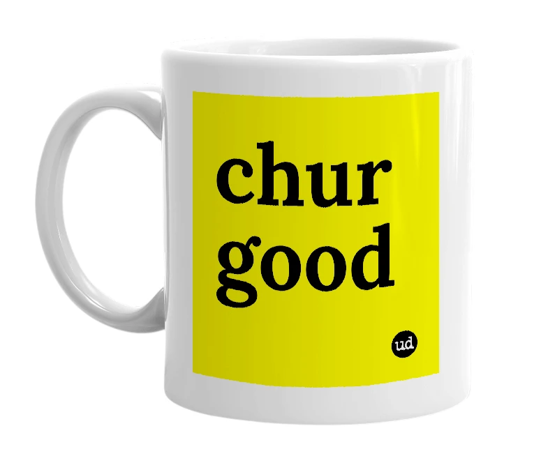 White mug with 'chur good' in bold black letters