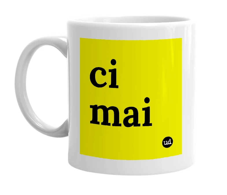 White mug with 'ci mai' in bold black letters