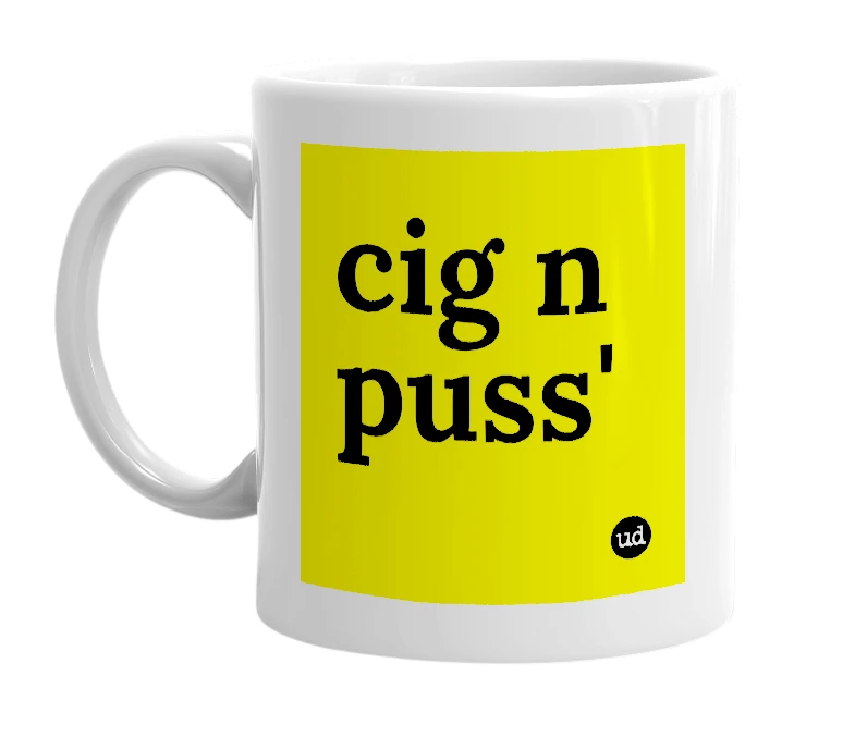 White mug with 'cig n puss'' in bold black letters