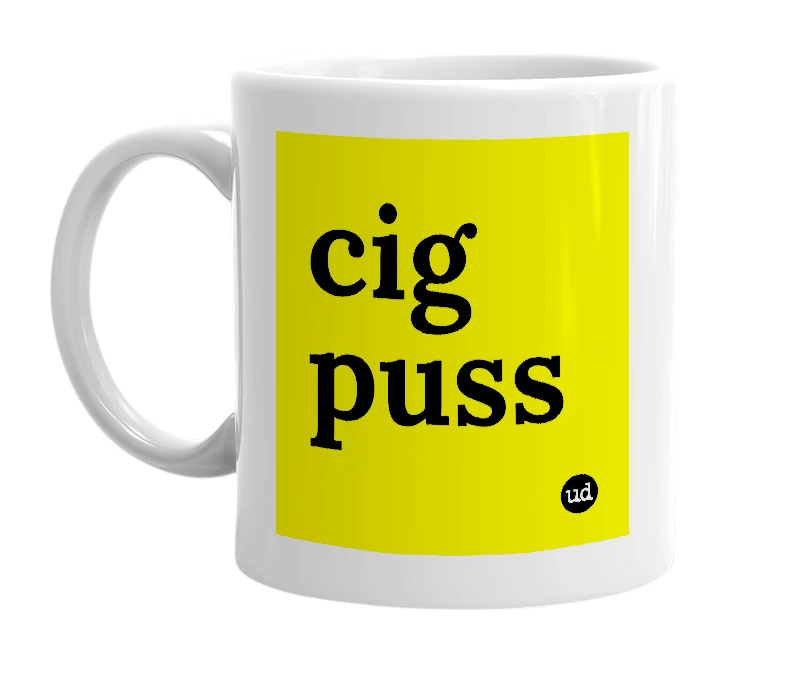 White mug with 'cig puss' in bold black letters