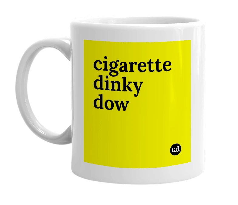 White mug with 'cigarette dinky dow' in bold black letters