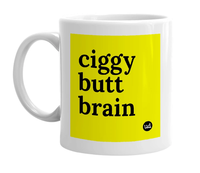 White mug with 'ciggy butt brain' in bold black letters