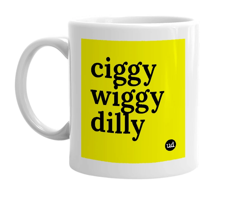 White mug with 'ciggy wiggy dilly' in bold black letters