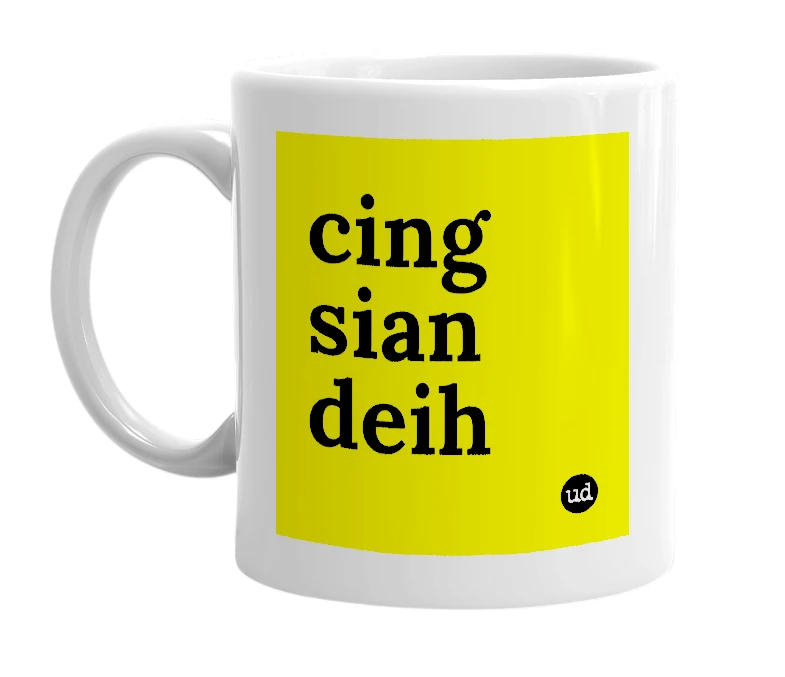 White mug with 'cing sian deih' in bold black letters