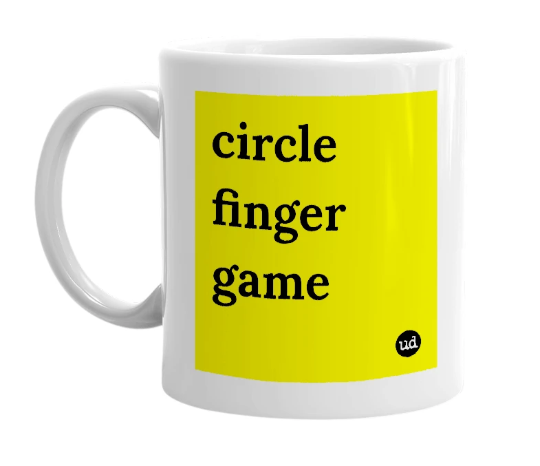 White mug with 'circle finger game' in bold black letters