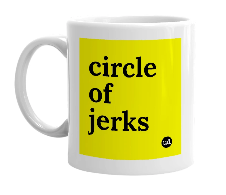 White mug with 'circle of jerks' in bold black letters