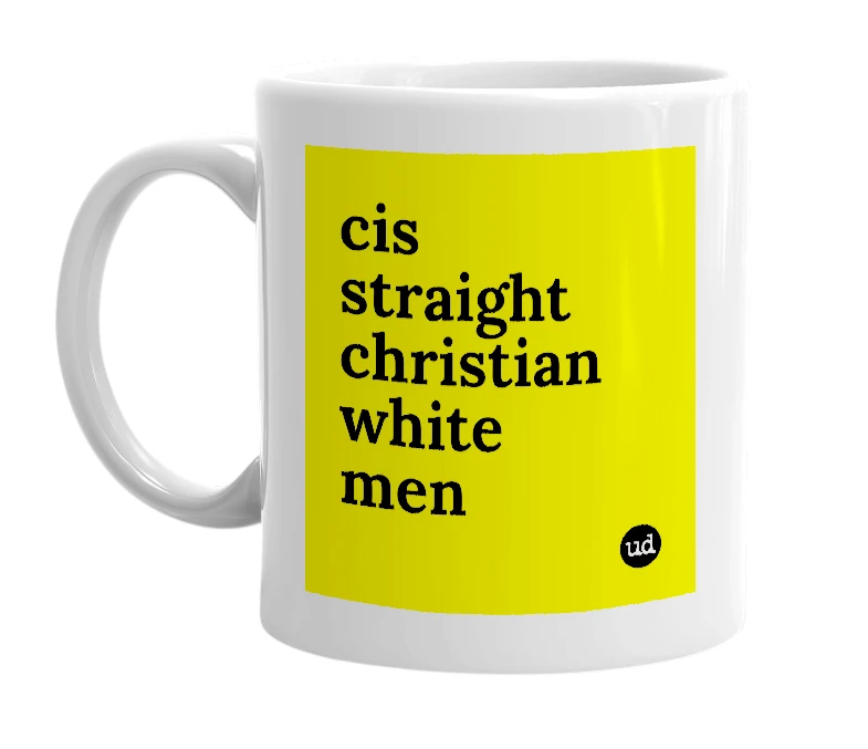 White mug with 'cis straight christian white men' in bold black letters