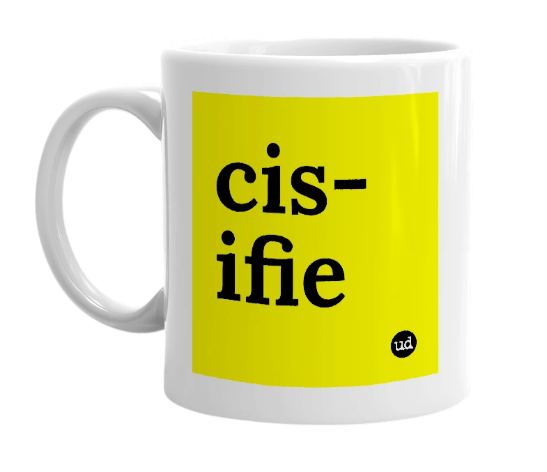 White mug with 'cis-ifie' in bold black letters
