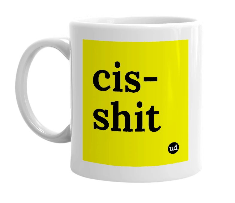 White mug with 'cis-shit' in bold black letters