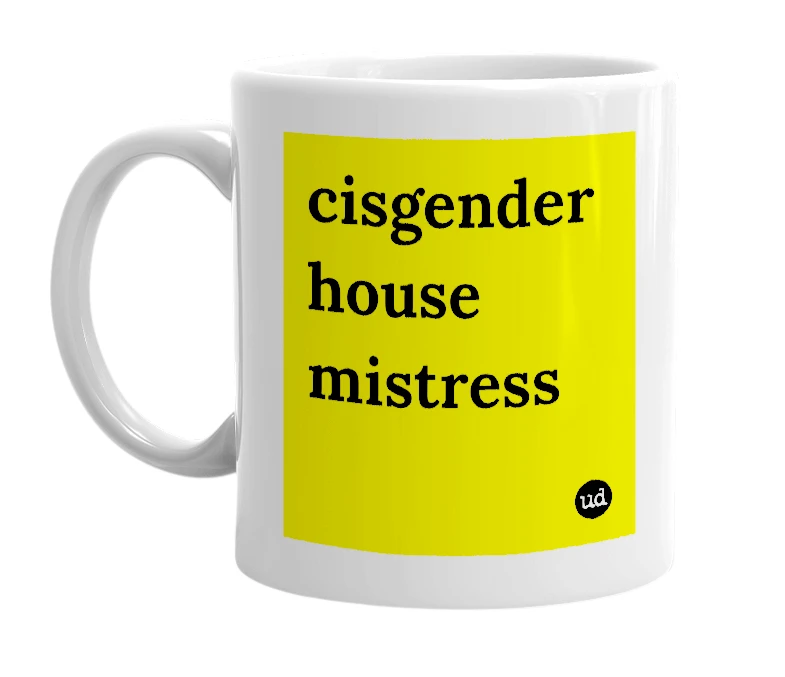 White mug with 'cisgender house mistress' in bold black letters