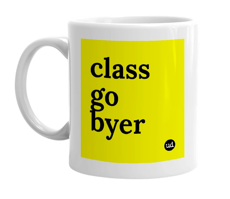 White mug with 'class go byer' in bold black letters