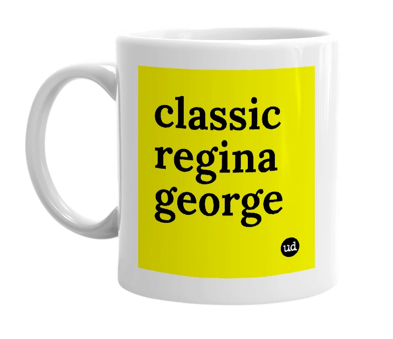 White mug with 'classic regina george' in bold black letters