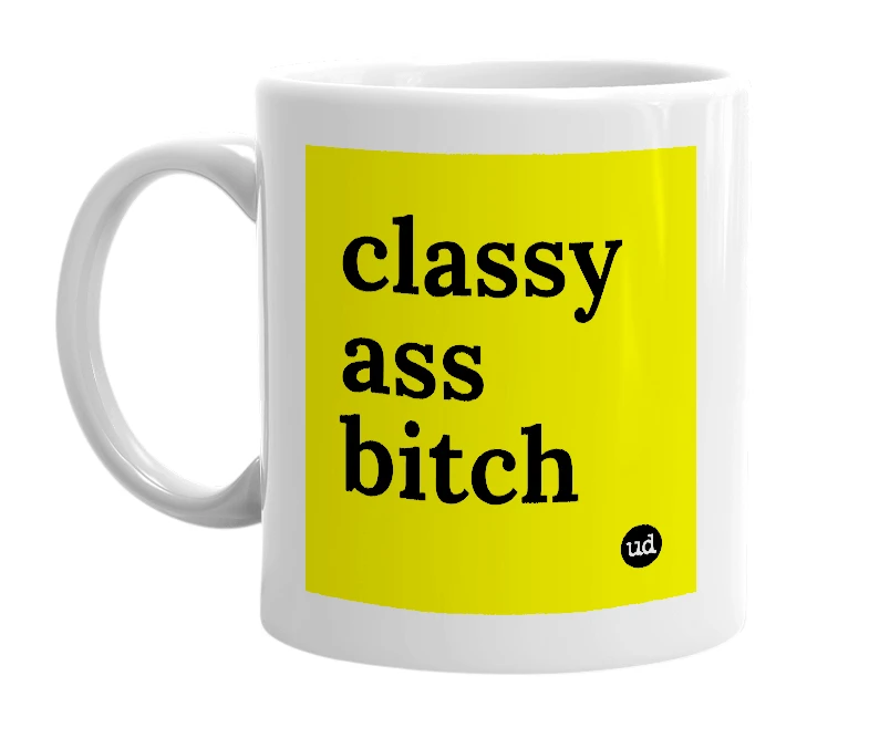 White mug with 'classy ass bitch' in bold black letters