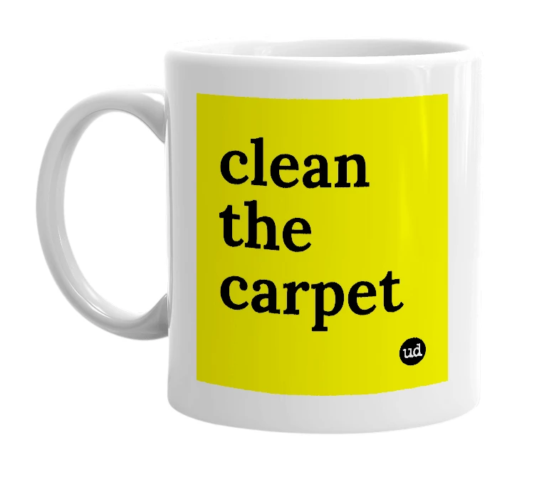 White mug with 'clean the carpet' in bold black letters