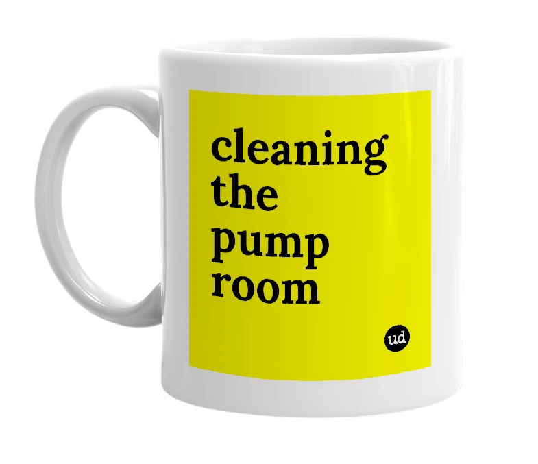 White mug with 'cleaning the pump room' in bold black letters