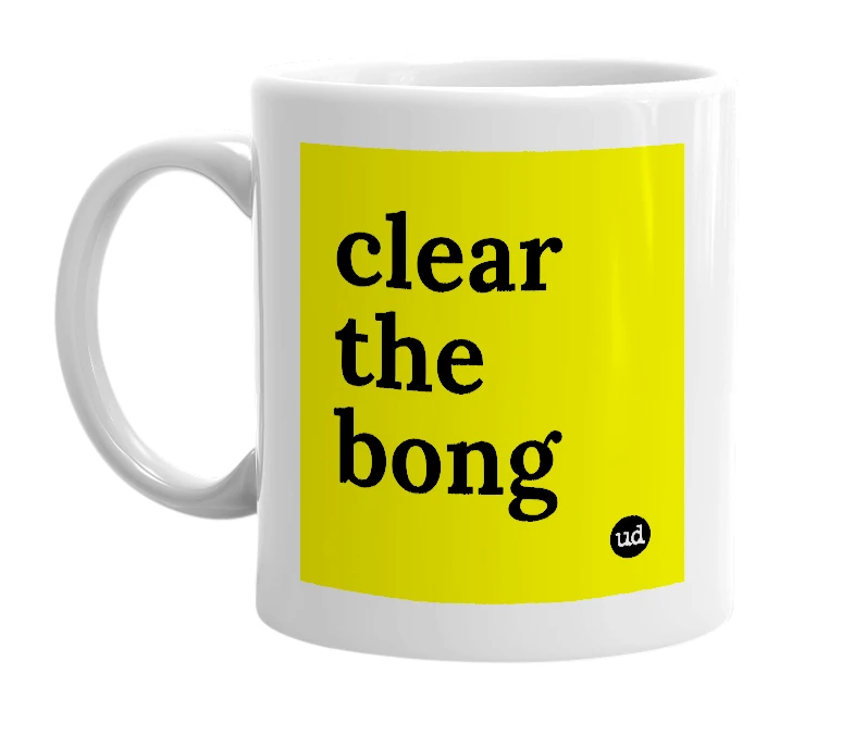 White mug with 'clear the bong' in bold black letters