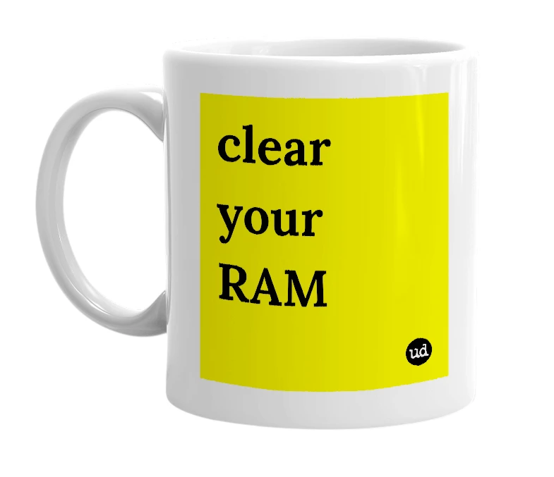 White mug with 'clear your RAM' in bold black letters