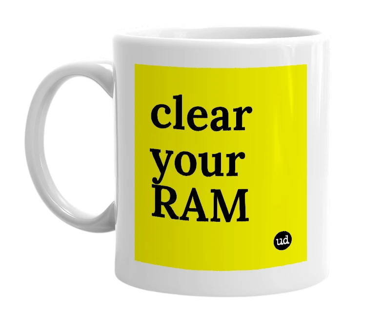 White mug with 'clear your RAM' in bold black letters