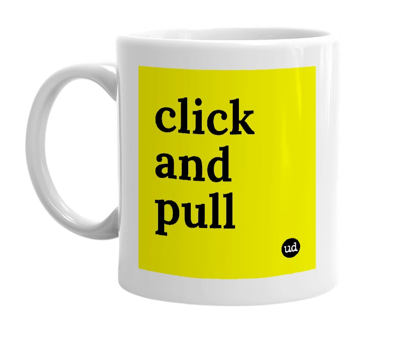 White mug with 'click and pull' in bold black letters