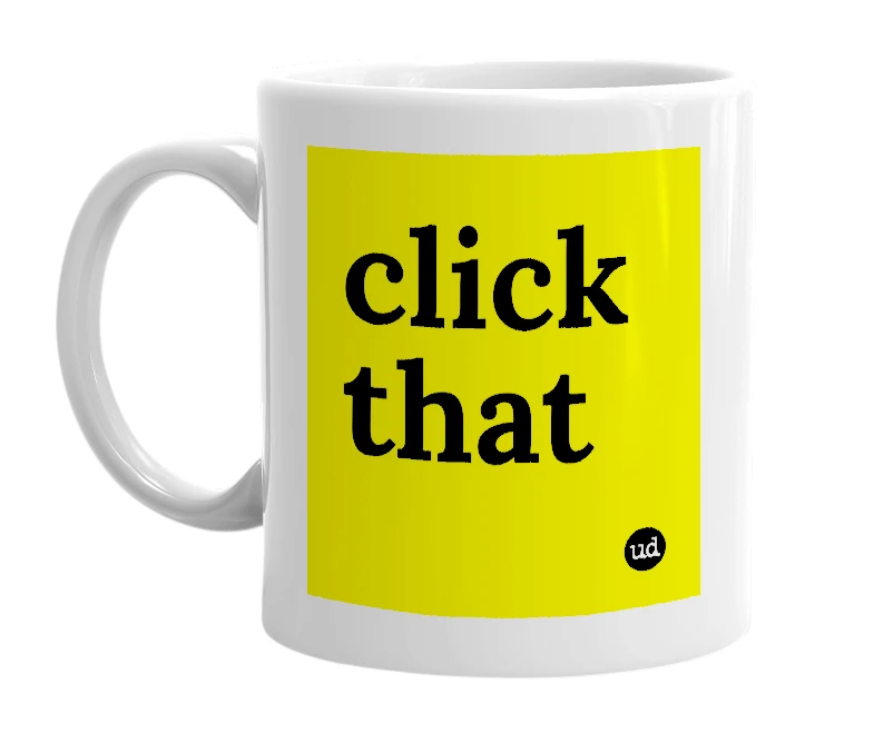 White mug with 'click that' in bold black letters