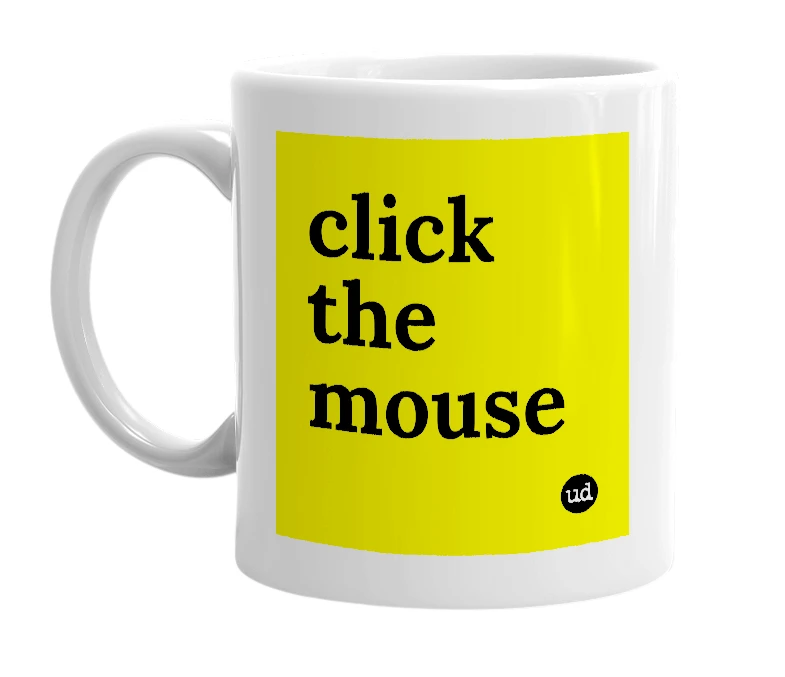 White mug with 'click the mouse' in bold black letters