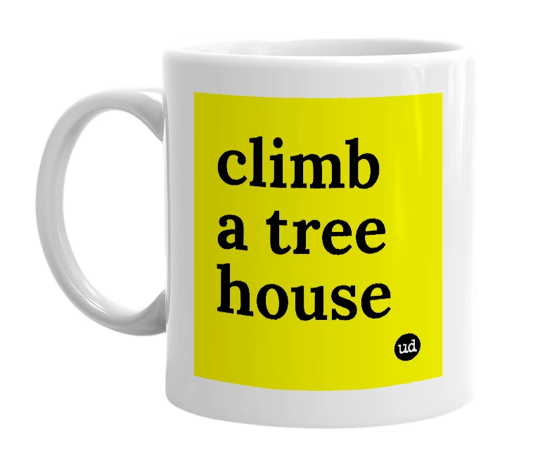 White mug with 'climb a tree house' in bold black letters