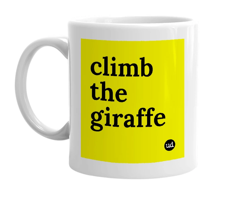 White mug with 'climb the giraffe' in bold black letters