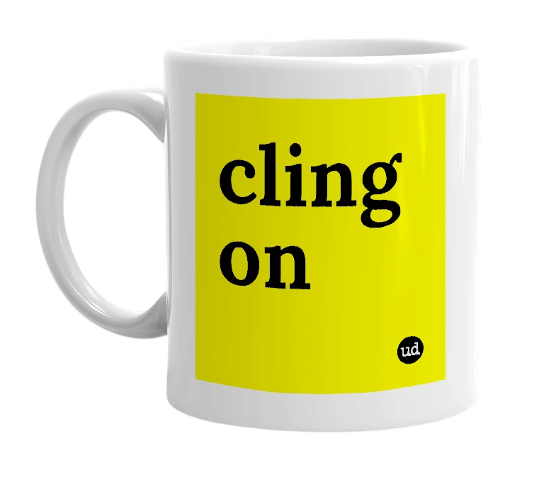 White mug with 'cling on' in bold black letters