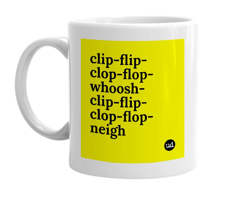 White mug with 'clip-flip-clop-flop-whoosh-clip-flip-clop-flop-neigh' in bold black letters
