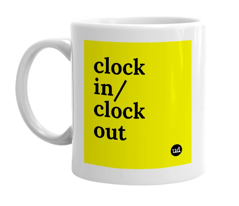 White mug with 'clock in/clock out' in bold black letters