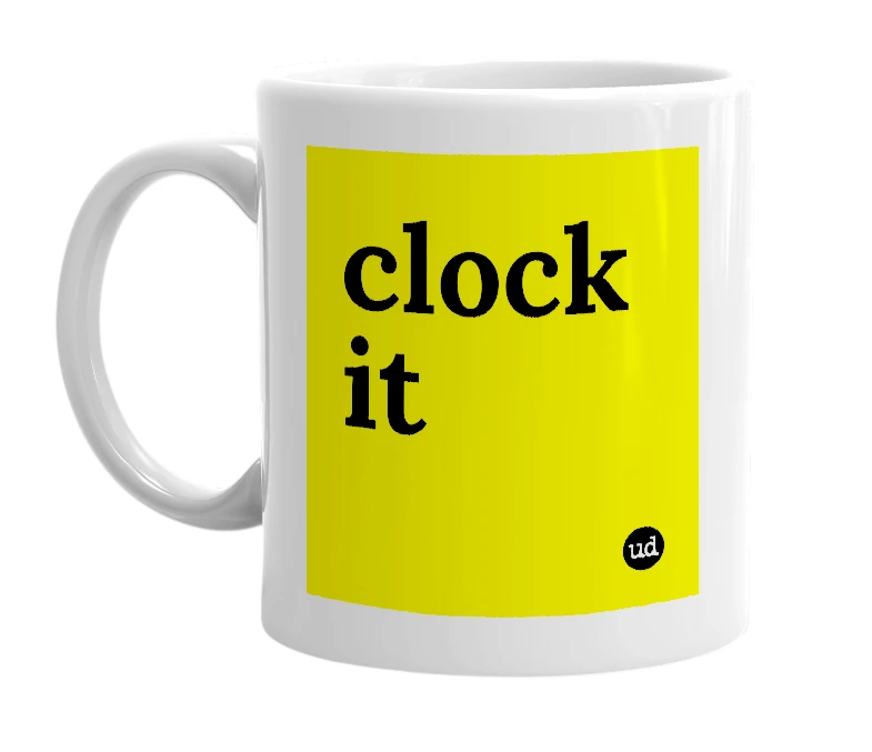 White mug with 'clock it' in bold black letters