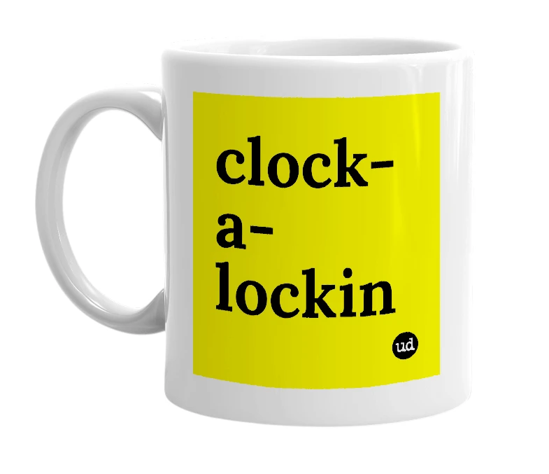 White mug with 'clock-a-lockin' in bold black letters