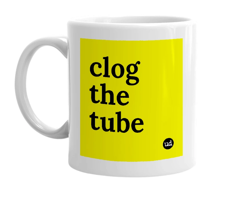 White mug with 'clog the tube' in bold black letters