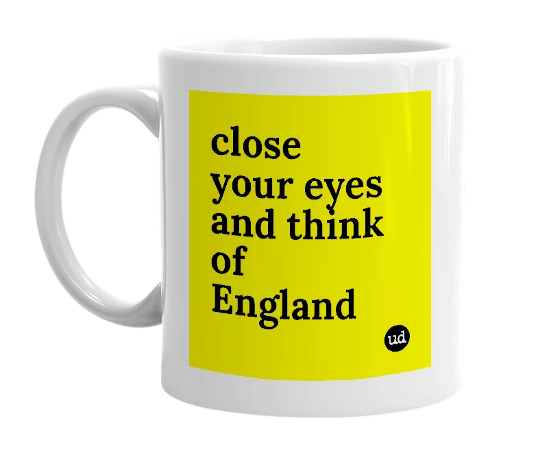 White mug with 'close your eyes and think of England' in bold black letters