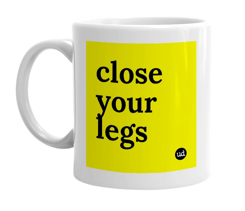 White mug with 'close your legs' in bold black letters