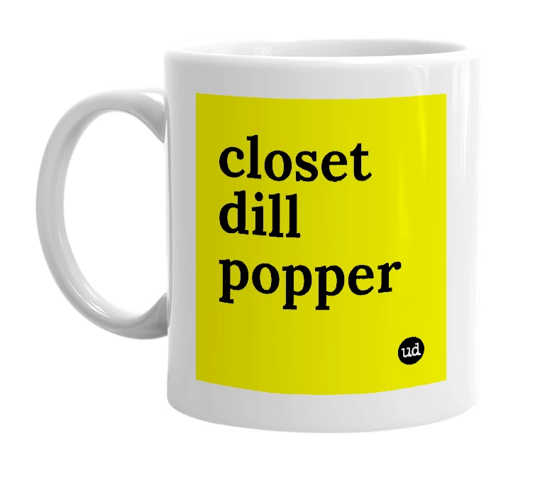 White mug with 'closet dill popper' in bold black letters