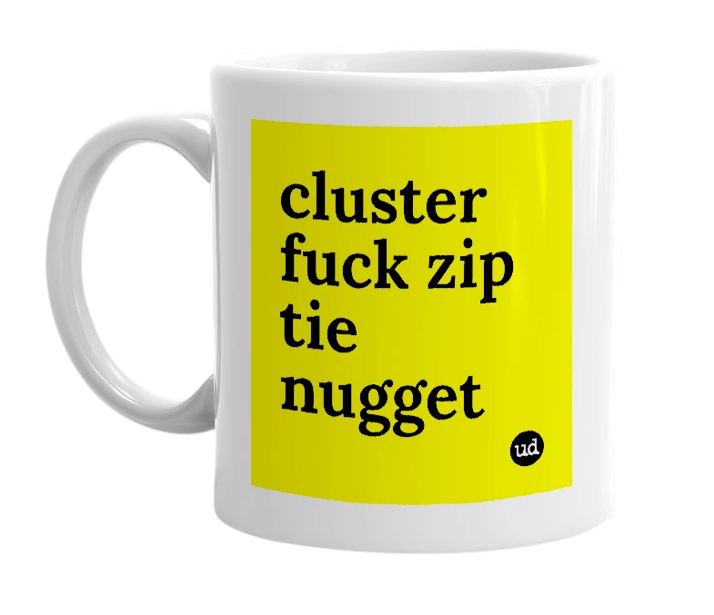 White mug with 'cluster fuck zip tie nugget' in bold black letters