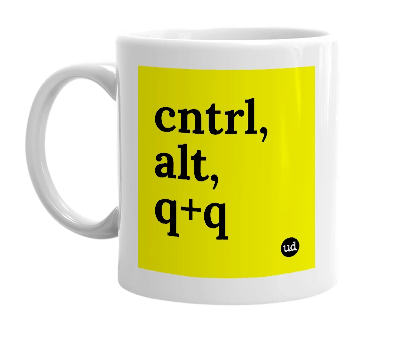White mug with 'cntrl, alt, q+q' in bold black letters