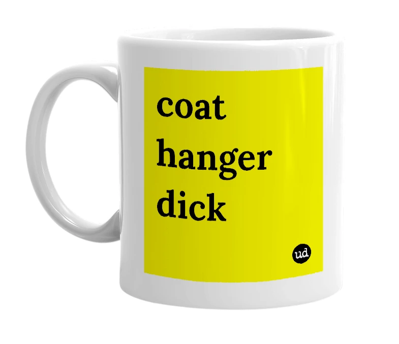 White mug with 'coat hanger dick' in bold black letters