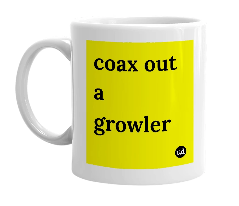 White mug with 'coax out a growler' in bold black letters