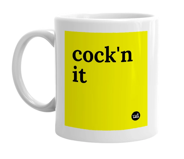 White mug with 'cock'n it' in bold black letters